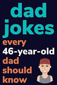 Dad Jokes Every 46 Year Old Dad Should Know