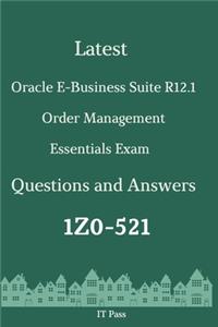 Latest Oracle E-Business Suite R12.1 Order Management Essentials Exam 1Z0-521 Questions and Answers