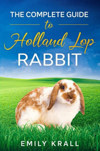 The Complete Guide to Holland Lop Rabbit
