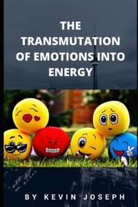 The Transmutation of Emotions Into Energy