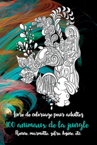 100 animaux de la jungle - Livre de coloriage pour adultes - Renne, marmotte, zèbre, hyène, etc.