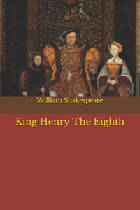 King Henry The Eighth