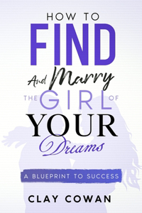 How to Find and Marry the Girl of Your Dreams