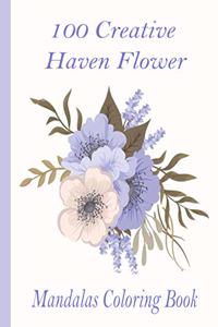 100 Creative Haven Flower Mandalas Coloring Book