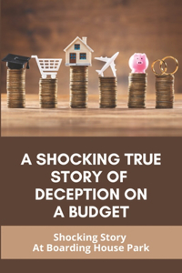 A Shocking True Story Of Deception On A Budget