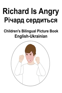English-Ukrainian Richard Is Angry / Річард сердиться Children's Bilingual Picture Book