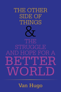 The Other Side of Things & the Struggle and Hope for a Better World