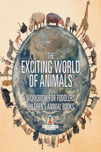 The Exciting World of Animals - Workbook for Toddlers Children's Animal Books
