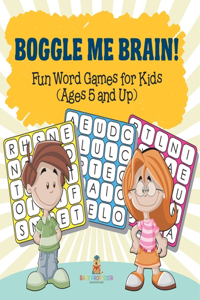 Boggle Me Brain! Fun Word Games for Kids (Ages 5 and Up)