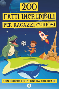 200 fatti incredibili per ragazzi curiosi