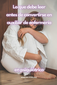 Lo que debe leer antes de convertirse en Auxiliar de enfermería en Psiquiatría