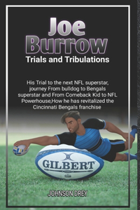 Joe Burrow Trials and Tribulations