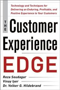 The Customer Experience Edge: Technology and Techniques for Delivering an Enduring, Profitable and Positive Experience to Your Customers