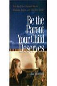 Be The Parent Your Child Deserves