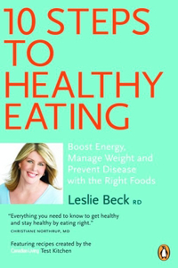 10 Steps to Healthy Eating: Boost Energy Manage Weight Prevent Disease With The Right Foods