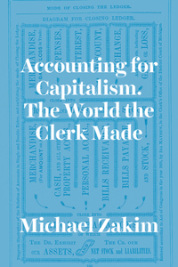 Accounting for Capitalism: The World the Clerk Made