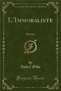 L'Immoraliste: Roman (Classic Reprint)