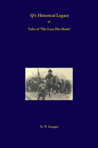 Q's Historical Legacy - IV - Tales of The Looe Diehards. The Short stories