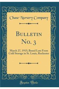Bulletin No. 3: March 27, 1915; Boxed Lots from Cold Storage in St. Louis, Rochester (Classic Reprint)