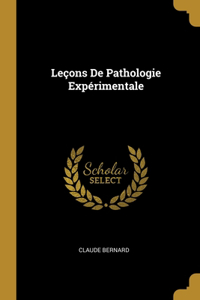 Leçons De Pathologie Expérimentale