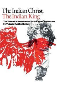 The Indian Christ, the Indian King: The Historical Substrate of Maya Myth and Ritual