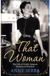 That Woman: The Life of Wallis Simpson, Duchess of Windsor