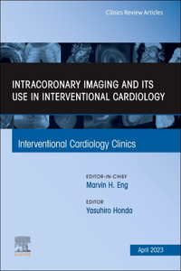 Intracoronary Imaging and Its Use in Interventional Cardiology, an Issue of Interventional Cardiology Clinics