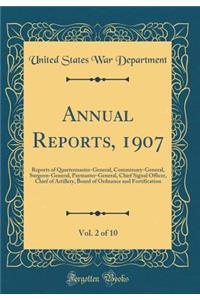 Annual Reports, 1907, Vol. 2 of 10: Reports of Quartermaster-General, Commissary-General, Surgeon-General, Paymaster-General, Chief Signal Officer, Chief of Artillery, Board of Ordnance and Fortification (Classic Reprint)