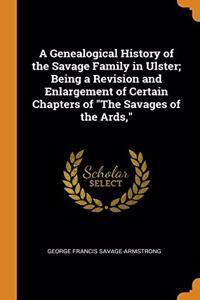 A GENEALOGICAL HISTORY OF THE SAVAGE FAM