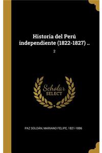 Historia del Perú independiente (1822-1827) ..