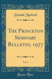 The Princeton Seminary Bulletin, 1977, Vol. 1 (Classic Reprint)