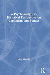 A Psychoanalytical-Historical Perspective on Capitalism and Politics