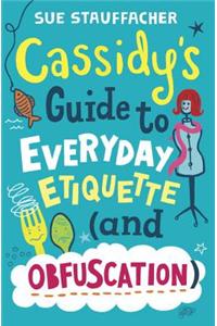 Cassidy's Guide to Everyday Etiquette (And Obfuscation)