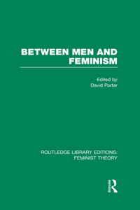 Between Men and Feminism (RLE Feminist Theory)