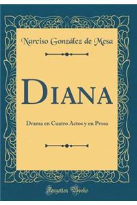 Diana: Drama En Cuatro Actos Y En Prosa (Classic Reprint)