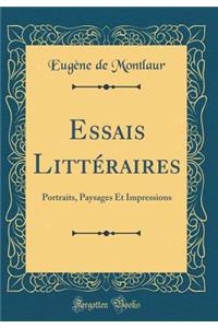 Essais LittÃ©raires: Portraits, Paysages Et Impressions (Classic Reprint)