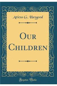 Our Children (Classic Reprint)