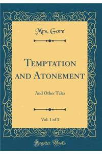 Temptation and Atonement, Vol. 1 of 3: And Other Tales (Classic Reprint)