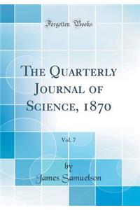 The Quarterly Journal of Science, 1870, Vol. 7 (Classic Reprint)