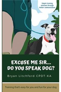 Excuse Me Sir... Do You Speak Dog?