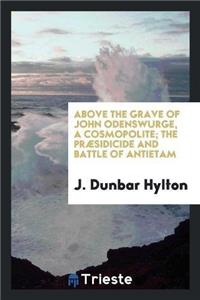 Above the Grave of John Odenswurge, a Cosmopolite; The Praesidicide and Battle of Antietam