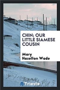 Chin; Our Little Siamese Cousin