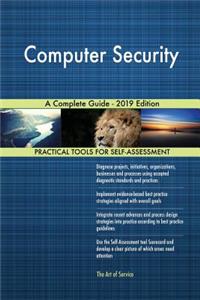 Computer Security A Complete Guide - 2019 Edition