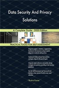 Data Security And Privacy Solutions A Complete Guide - 2020 Edition