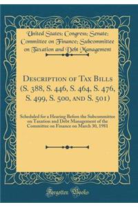 Description of Tax Bills (S. 388, S. 446, S. 464, S. 476, S. 499, S. 500, and S. 501): Scheduled for a Hearing Before the Subcommittee on Taxation and Debt Management of the Committee on Finance on March 30, 1981 (Classic Reprint)