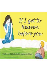 If I get to Heaven before you