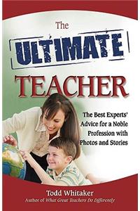 The Ultimate Teacher: The Best Experts' Advice for a Noble Profession with Photos and Stories