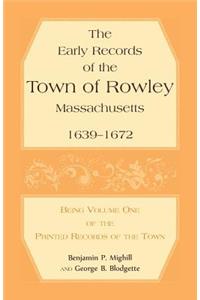 Early Records of the Town of Rowley, Massachusetts. 1639-1672. Being Volume One of the printed Records of the Town