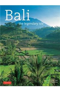 Bali: The Legendary Isle: A Legendary Isle