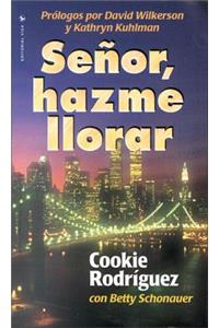 Senor, Hazme Llorar